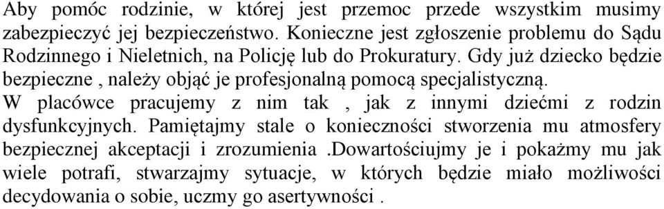 Gdy już dziecko będzie bezpieczne, należy objąć je profesjonalną pomocą specjalistyczną.