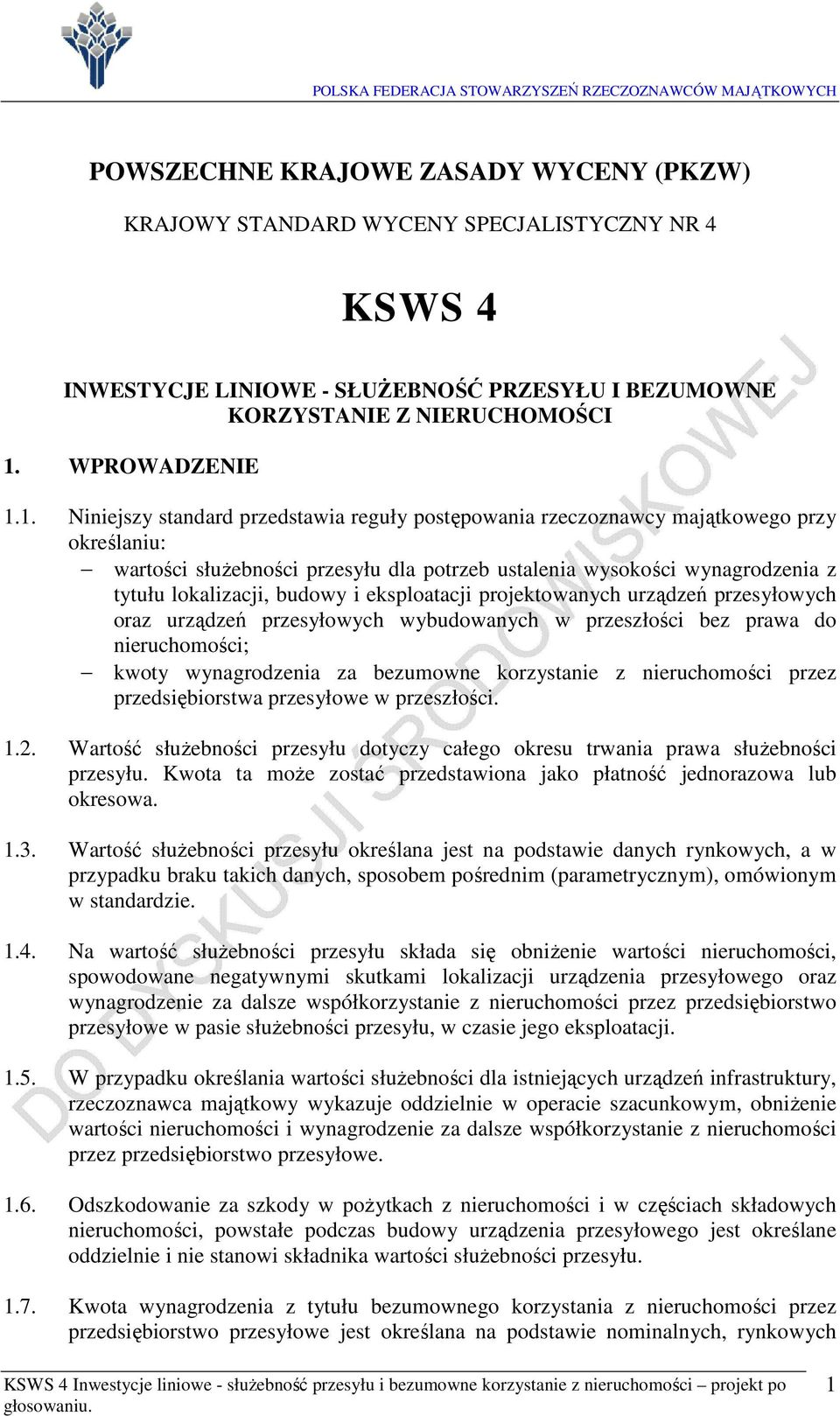 1. Nejszy stadard przedstawa reguły postępowaa rzeczozawcy majątkowego przy określau: wartośc służebośc przesyłu dla potrzeb ustalea wysokośc wyagrodzea z tytułu lokalzacj, budowy eksploatacj