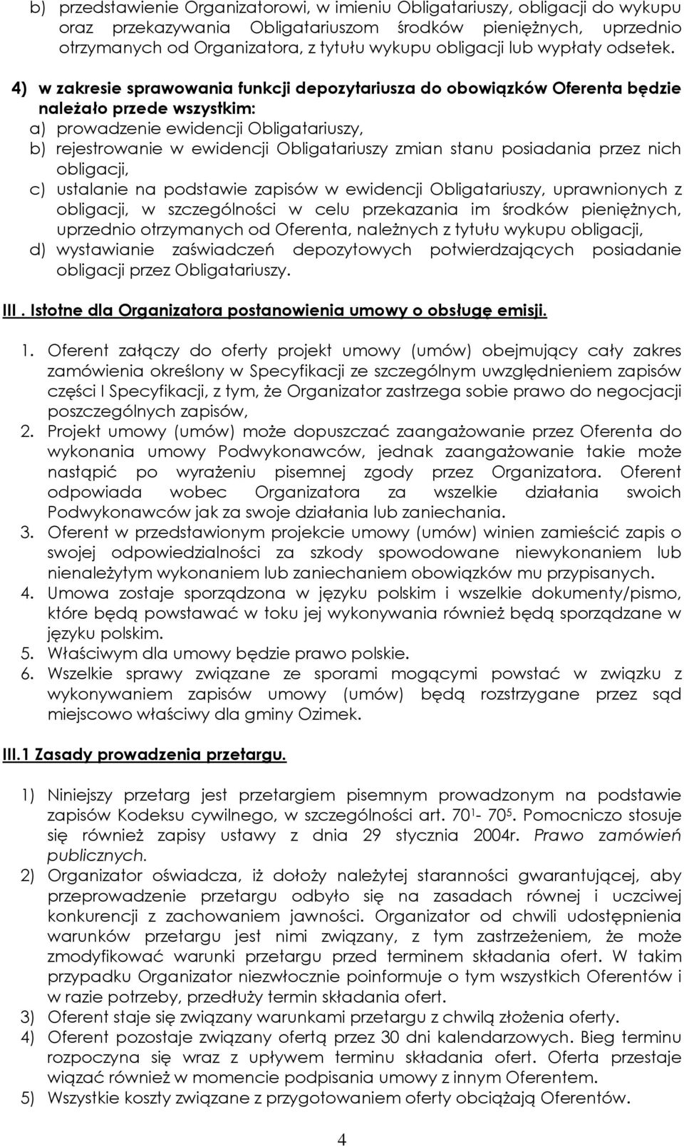 4) w zakresie sprawowania funkcji depozytariusza do obowiązków Oferenta będzie należało przede wszystkim: a) prowadzenie ewidencji Obligatariuszy, b) rejestrowanie w ewidencji Obligatariuszy zmian