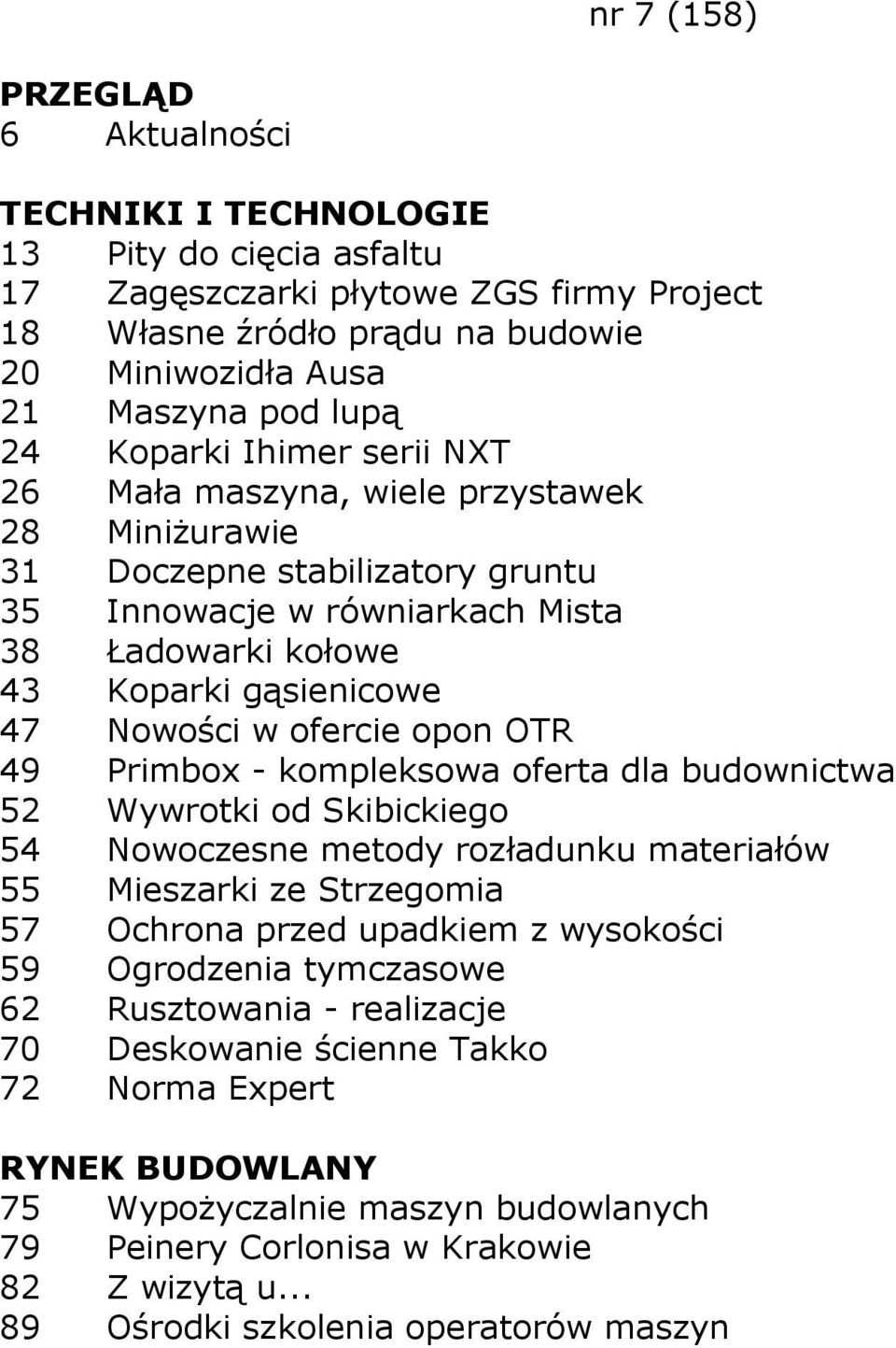 kompleksowa oferta dla budownictwa 52 Wywrotki od Skibickiego 54 Nowoczesne metody rozładunku materiałów 55 Mieszarki ze Strzegomia 57 Ochrona przed upadkiem z wysokości 59 Ogrodzenia