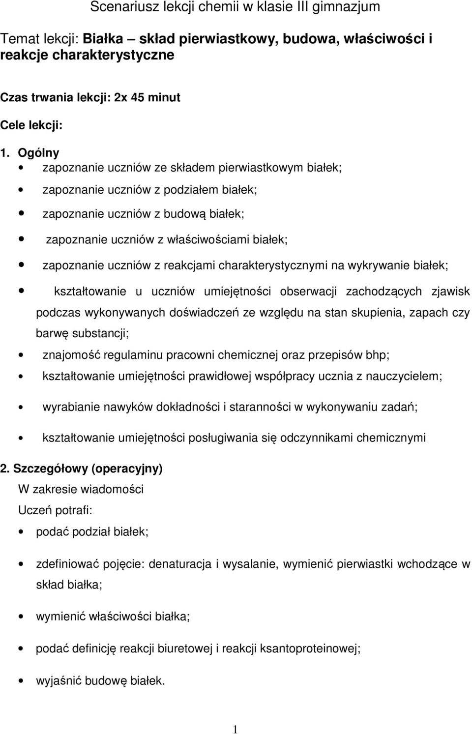 reakcjami charakterystycznymi na wykrywanie białek; kształtowanie u uczniów umiejętności obserwacji zachodzących zjawisk podczas wykonywanych doświadczeń ze względu na stan skupienia, zapach czy