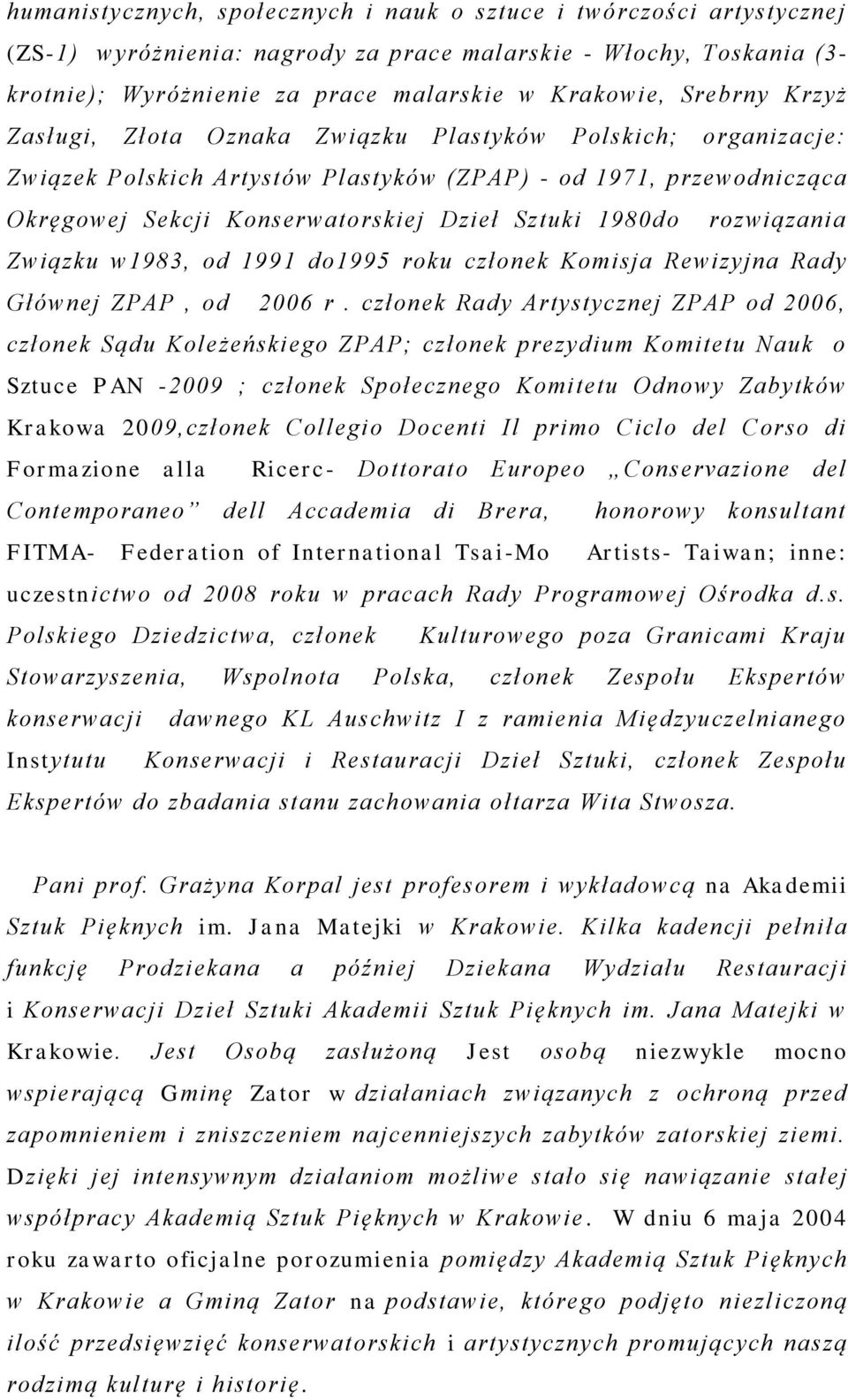 rozwiązania Związku w1983, od 1991 do1995 roku członek Komisja Rewizyjna Rady Głównej ZPAP, od 2006 r.