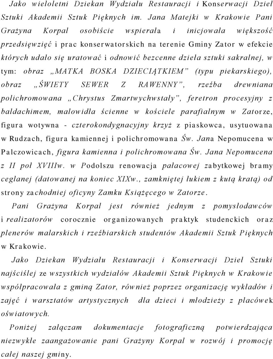 bezcenne dzieła sztuki sakralnej, w tym: obraz MATKA BOSKA DZIECIĄTKIEM (typu piekarskiego), obraz ŚWIETY SEWER Z RAWENNY, rzeźba drewniana polichromowana Chrystus Zmartwychwstały, feretron