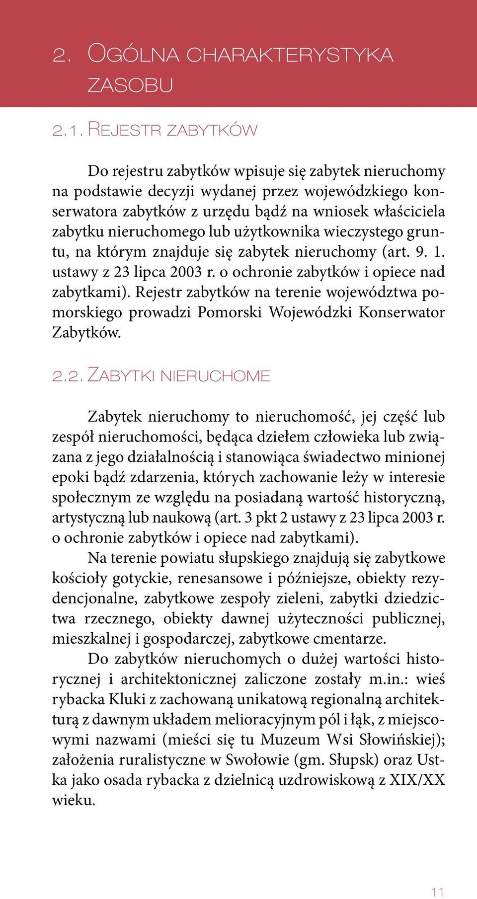 lub użytkownika wieczystego gruntu, na którym znajduje się zabytek nieruchomy (art. 9. 1. ustawy z 23 lipca 2003 r. o ochronie zabytków i opiece nad zabytkami).