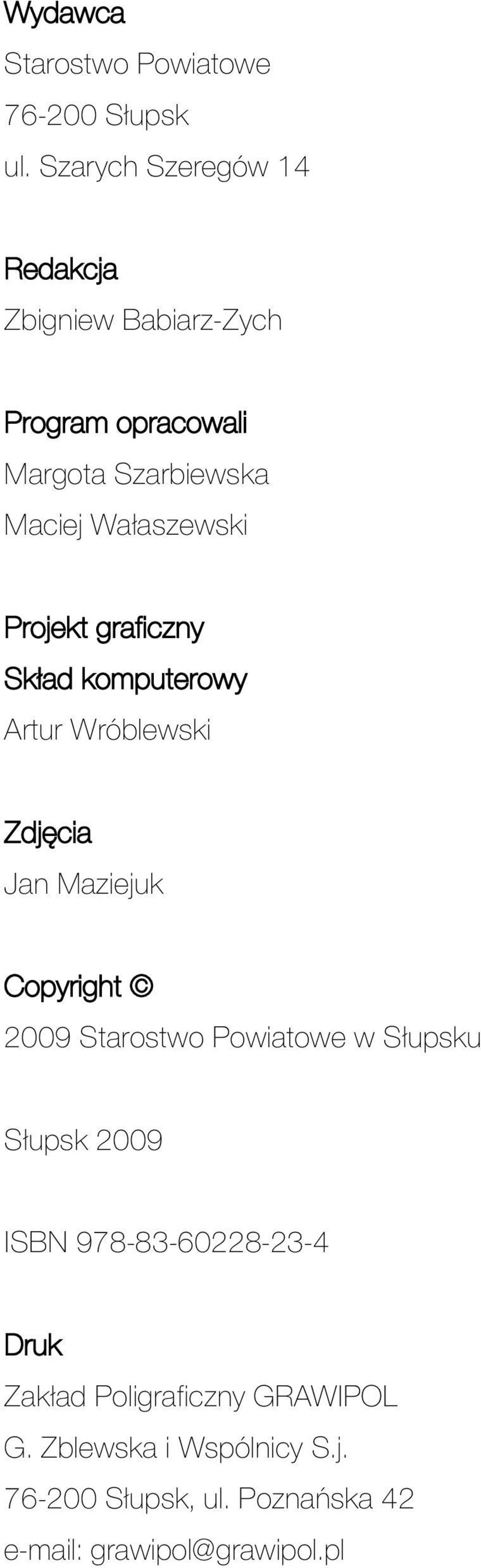 Projekt graficzny Skład komputerowy Artur Wróblewski Zdjęcia Jan Maziejuk Copyright 2009 Starostwo Powiatowe