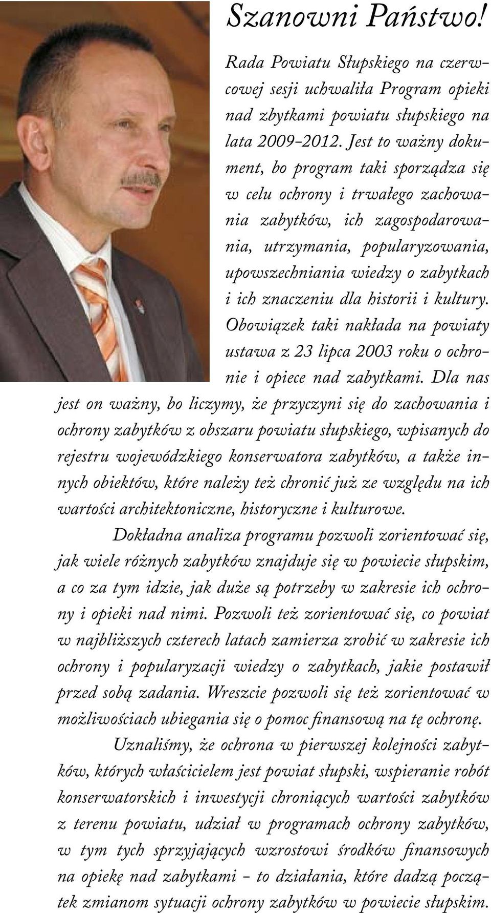 znaczeniu dla historii i kultury. Obowiązek taki nakłada na powiaty ustawa z 23 lipca 2003 roku o ochronie i opiece nad zabytkami.