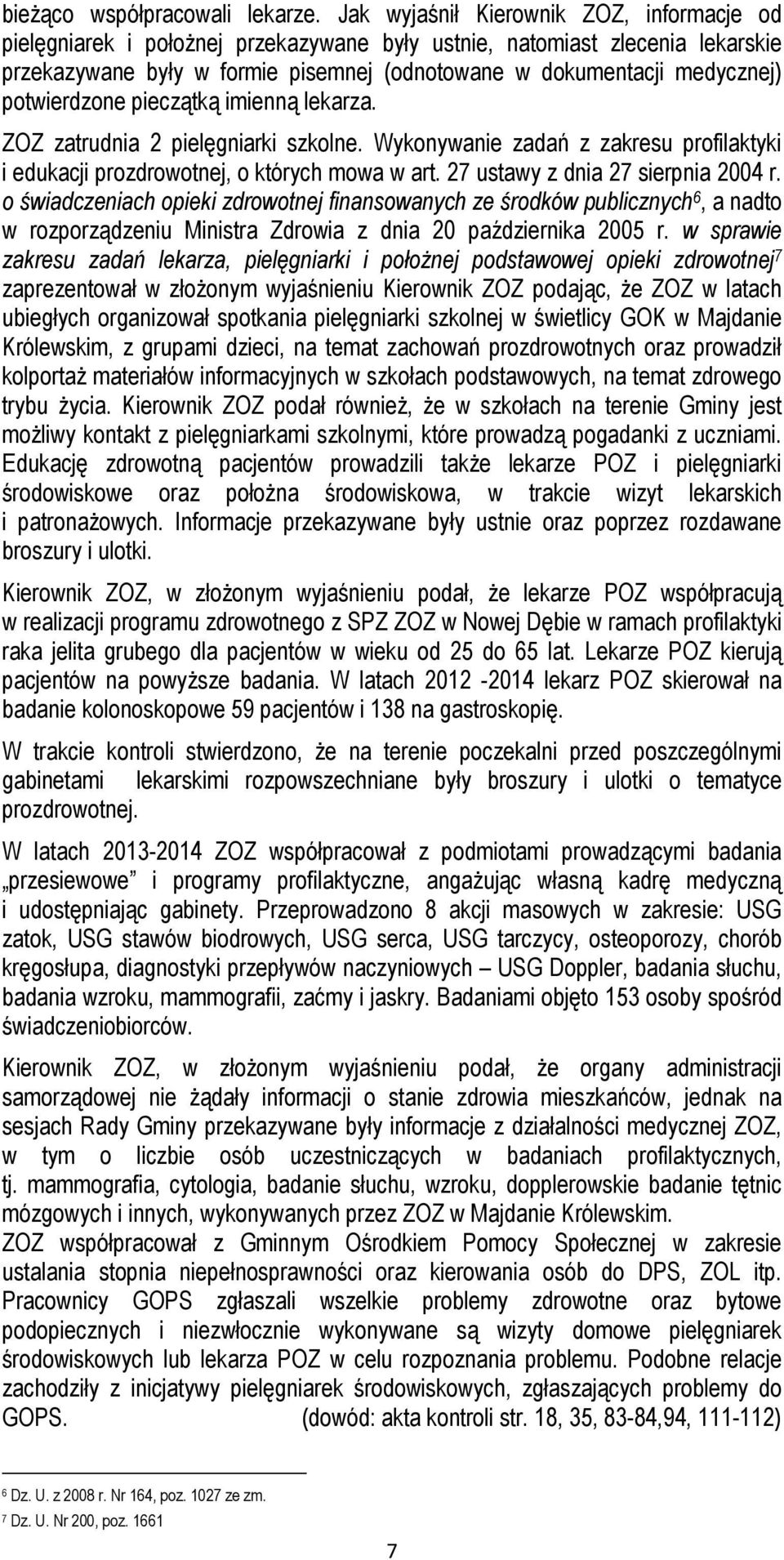potwierdzone pieczątką imienną lekarza. ZOZ zatrudnia 2 pielęgniarki szkolne. Wykonywanie zadań z zakresu profilaktyki i edukacji prozdrowotnej, o których mowa w art.