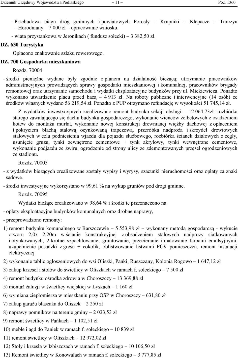 70004 - środki pieniężne wydane były zgodnie z planem na działalność bieżącą: utrzymanie pracowników administracyjnych prowadzących sprawy gospodarki mieszkaniowej i komunalnej, pracowników brygady