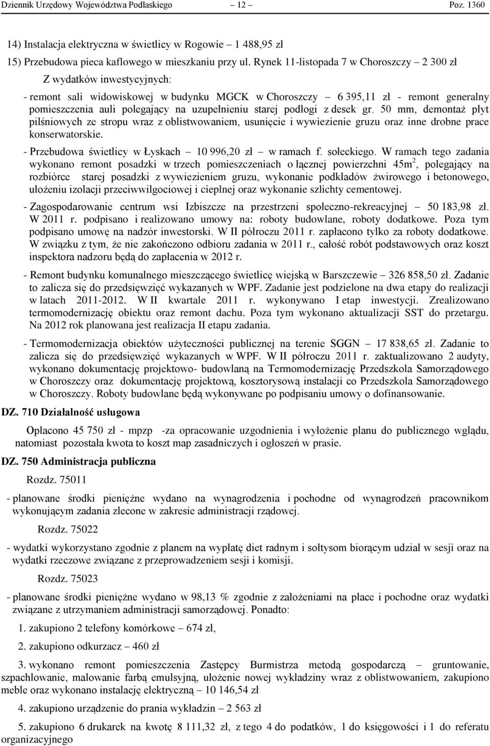 uzupełnieniu starej podłogi z desek gr. 50 mm, demontaż płyt pilśniowych ze stropu wraz z oblistwowaniem, usunięcie i wywiezienie gruzu oraz inne drobne prace konserwatorskie.