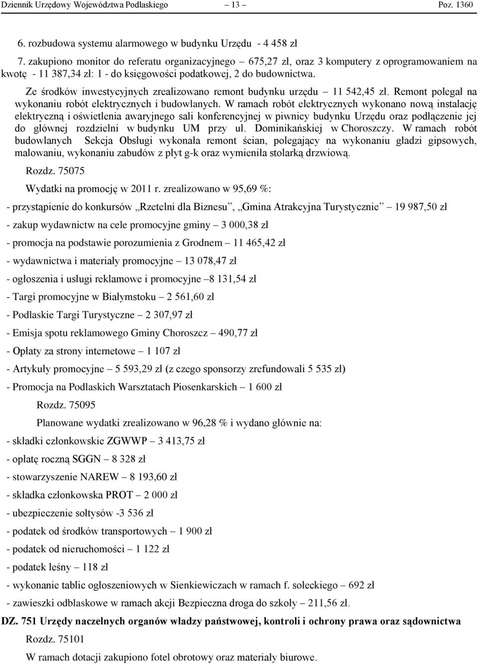 Ze środków inwestycyjnych zrealizowano remont budynku urzędu 11 542,45 zł. Remont polegał na wykonaniu robót elektrycznych i budowlanych.