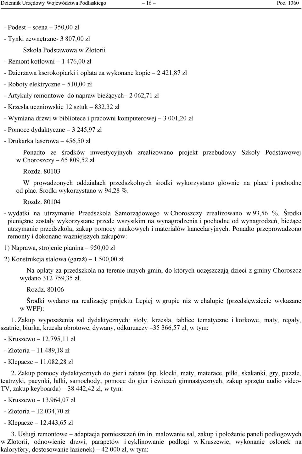 elektryczne 510,00 zł - Artykuły remontowe do napraw bieżących 2 062,71 zł - Krzesła uczniowskie 12 sztuk 832,32 zł - Wymiana drzwi w bibliotece i pracowni komputerowej 3 001,20 zł - Pomoce