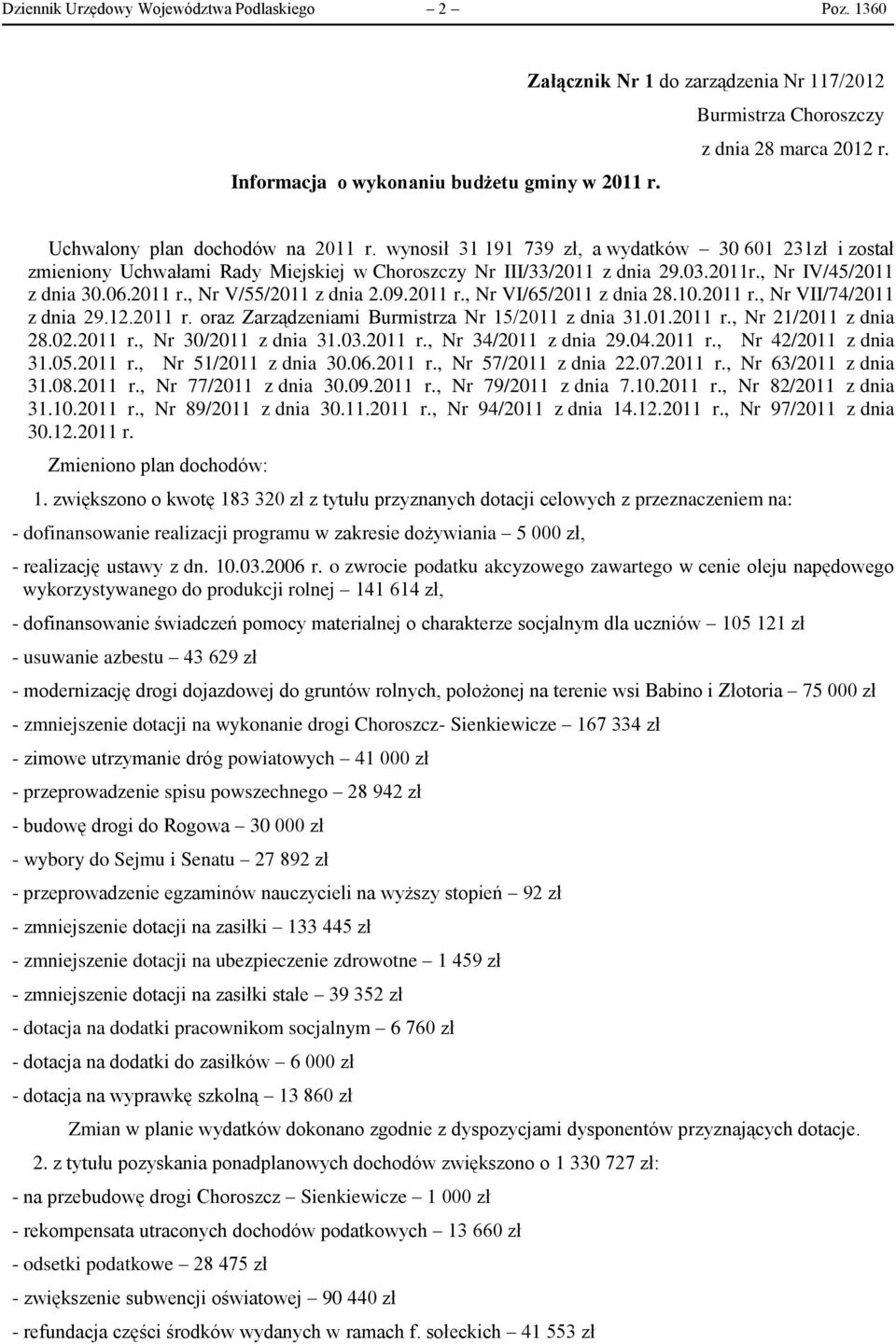 06.2011 r., Nr V/55/2011 z dnia 2.09.2011 r., Nr VI/65/2011 z dnia 28.10.2011 r., Nr VII/74/2011 z dnia 29.12.2011 r. oraz Zarządzeniami Burmistrza Nr 15/2011 z dnia 31.01.2011 r., Nr 21/2011 z dnia 28.