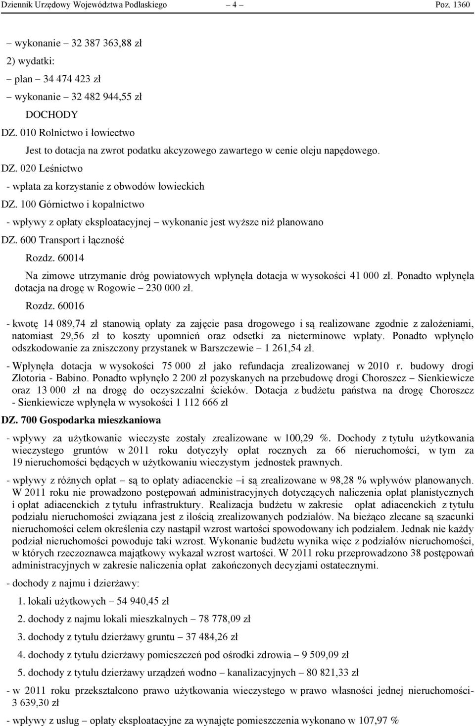 100 Górnictwo i kopalnictwo - wpływy z opłaty eksploatacyjnej wykonanie jest wyższe niż planowano DZ. 600 Transport i łączność Rozdz.