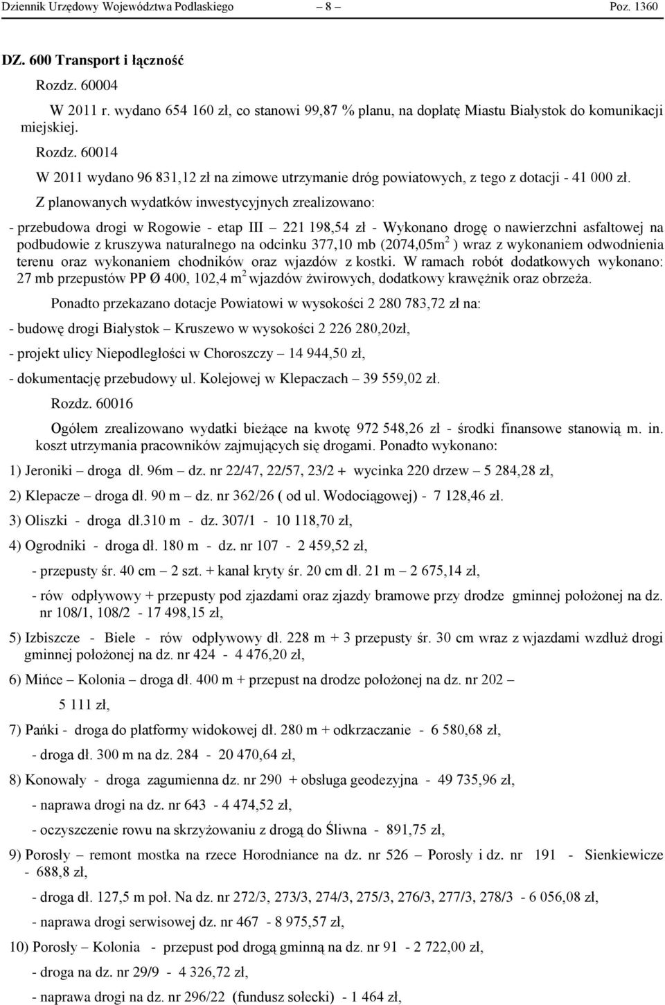 60014 W 2011 wydano 96 831,12 zł na zimowe utrzymanie dróg powiatowych, z tego z dotacji - 41 000 zł.