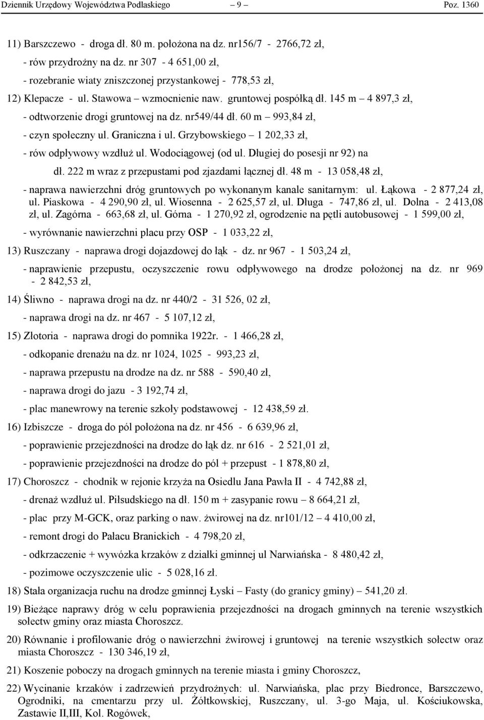 nr549/44 dł. 60 m 993,84 zł, - czyn społeczny ul. Graniczna i ul. Grzybowskiego 1 202,33 zł, - rów odpływowy wzdłuż ul. Wodociągowej (od ul. Długiej do posesji nr 92) na dł.