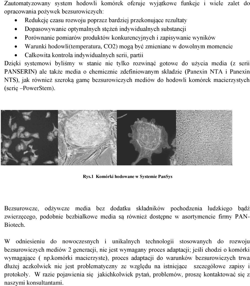 kontrola indywidualnych serii, partii Dzięki systemowi byliśmy w stanie nie tylko rozwinąć gotowe do użycia media (z serii PANSERIN) ale także media o chemicznie zdefiniowanym składzie (Panexin NTA i