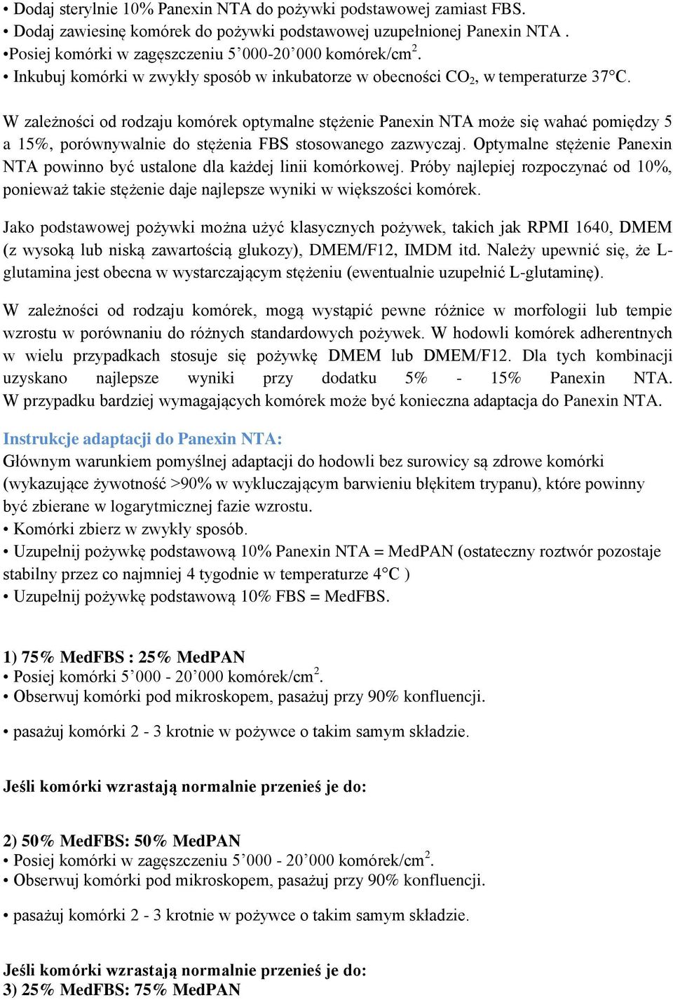 W zależności od rodzaju komórek optymalne stężenie Panexin NTA może się wahać pomiędzy 5 a 15%, porównywalnie do stężenia FBS stosowanego zazwyczaj.