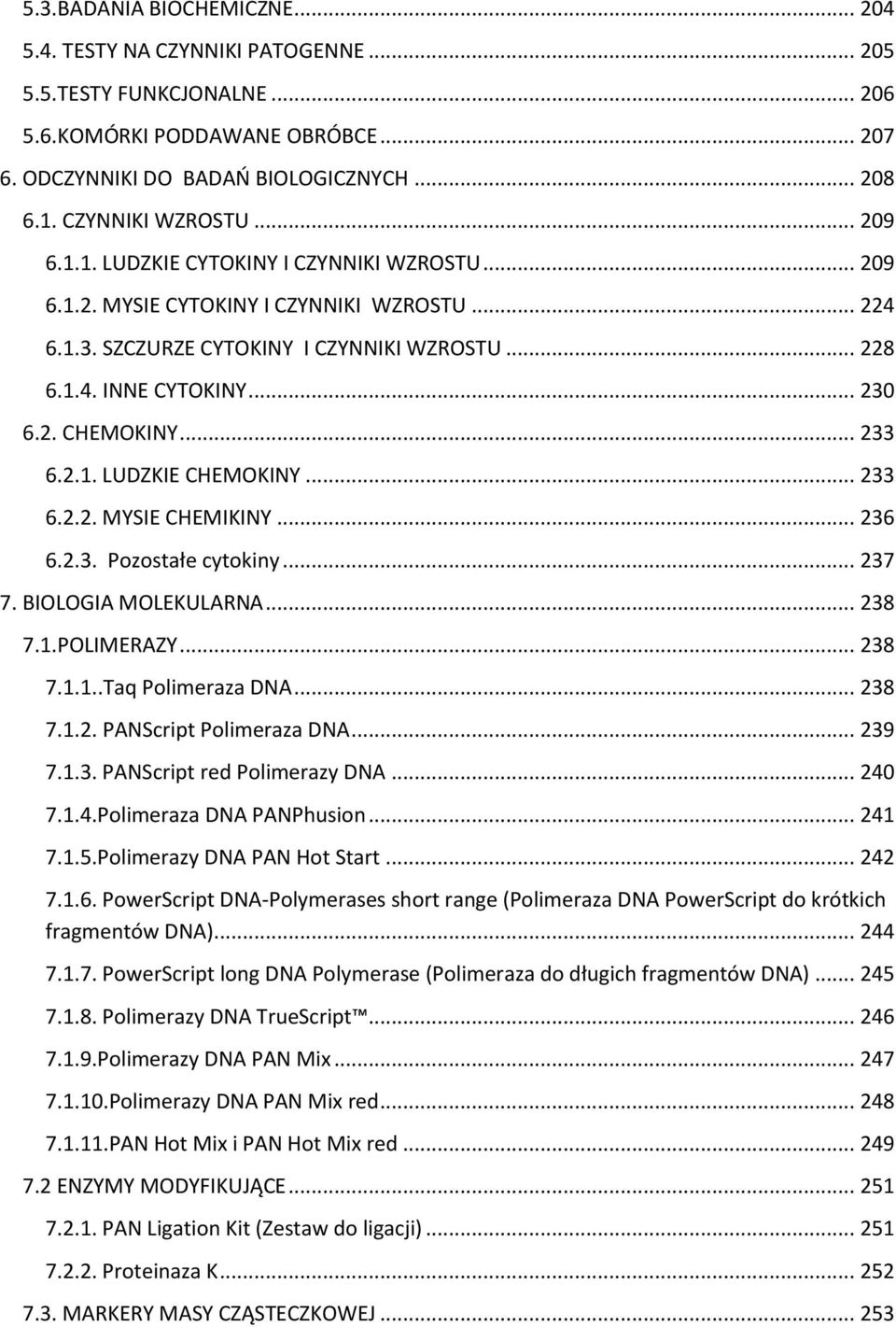 .. 230 6.2. CHEMOKINY... 233 6.2.1. LUDZKIE CHEMOKINY... 233 6.2.2. MYSIE CHEMIKINY... 236 6.2.3. Pozostałe cytokiny... 237 7. BIOLOGIA MOLEKULARNA... 238 7.1.POLIMERAZY... 238 7.1.1..Taq Polimeraza DNA.
