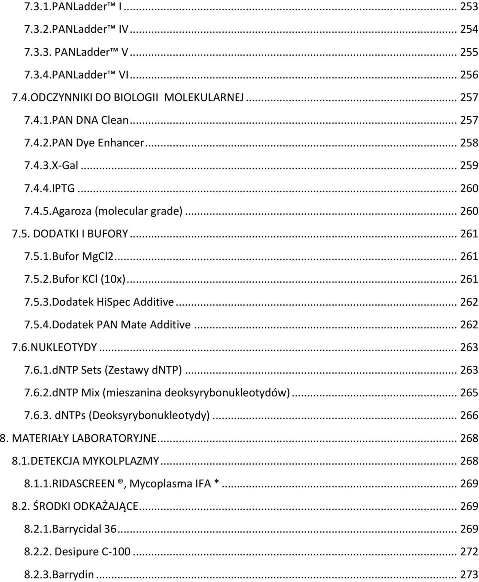 .. 262 7.5.4.Dodatek PAN Mate Additive... 262 7.6.NUKLEOTYDY... 263 7.6.1.dNTP Sets (Zestawy dntp)... 263 7.6.2.dNTP Mix (mieszanina deoksyrybonukleotydów)... 265 7.6.3. dntps (Deoksyrybonukleotydy).