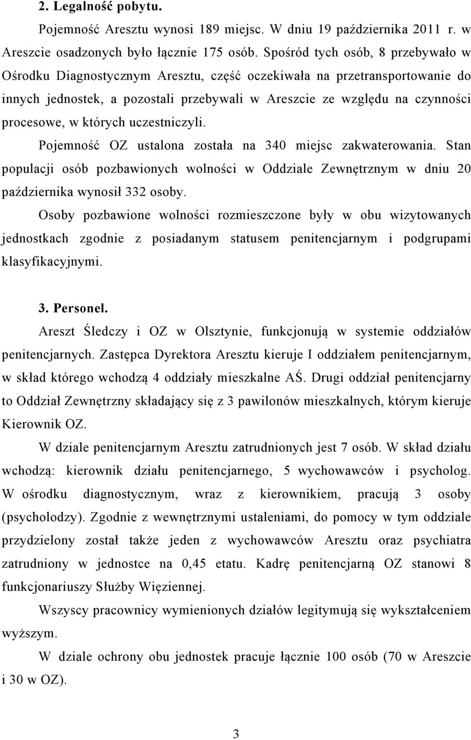 których uczestniczyli. Pojemność OZ ustalona została na 340 miejsc zakwaterowania. Stan populacji osób pozbawionych wolności w Oddziale Zewnętrznym w dniu 20 października wynosił 332 osoby.