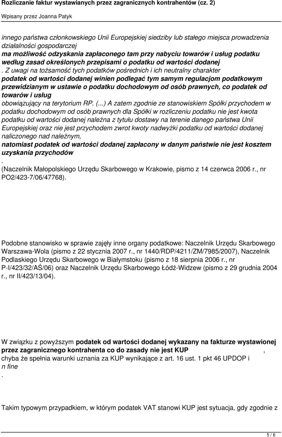 podatkowym przewidzianym w ustawie o podatku dochodowym od osób prawnych, co podatek od towarów i usług obowiązujący na terytorium RP () A zatem zgodnie ze stanowiskiem Spółki przychodem w podatku