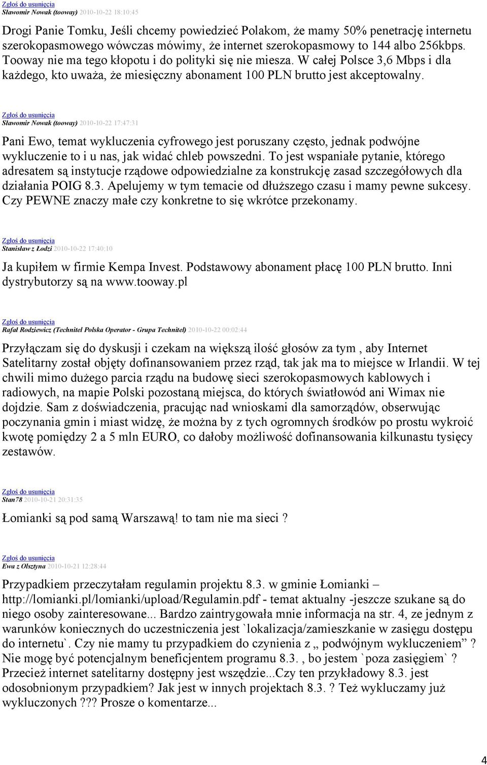 Sławomir Nowak (tooway) 2010-10-22 17:47:31 Pani Ewo, temat wykluczenia cyfrowego jest poruszany często, jednak podwójne wykluczenie to i u nas, jak widać chleb powszedni.