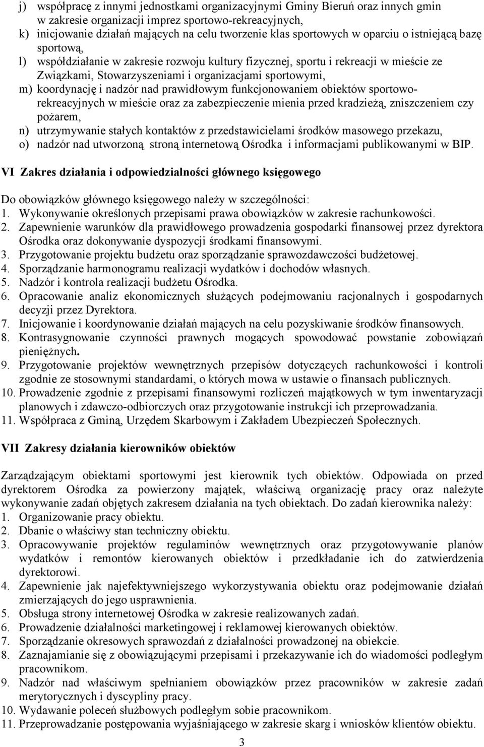 koordynację i nadzór nad prawidłowym funkcjonowaniem obiektów sportoworekreacyjnych w mieście oraz za zabezpieczenie mienia przed kradzieŝą, zniszczeniem czy poŝarem, n) utrzymywanie stałych