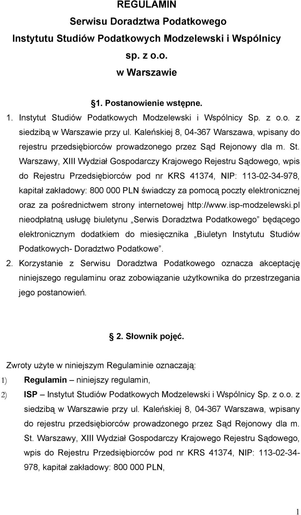 Warszawy, XIII Wydział Gospodarczy Krajowego Rejestru Sądowego, wpis do Rejestru Przedsiębiorców pod nr KRS 41374, NIP: 113-02-34-978, kapitał zakładowy: 800 000 PLN świadczy za pomocą poczty