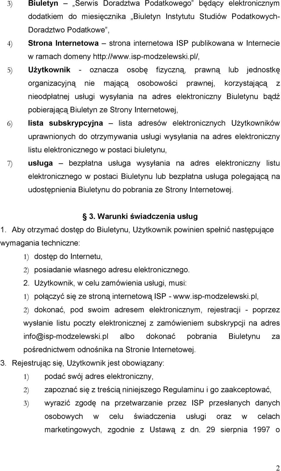 pl/, 5) Użytkownik - oznacza osobę fizyczną, prawną lub jednostkę organizacyjną nie mającą osobowości prawnej, korzystającą z nieodpłatnej usługi wysyłania na adres elektroniczny Biuletynu bądź