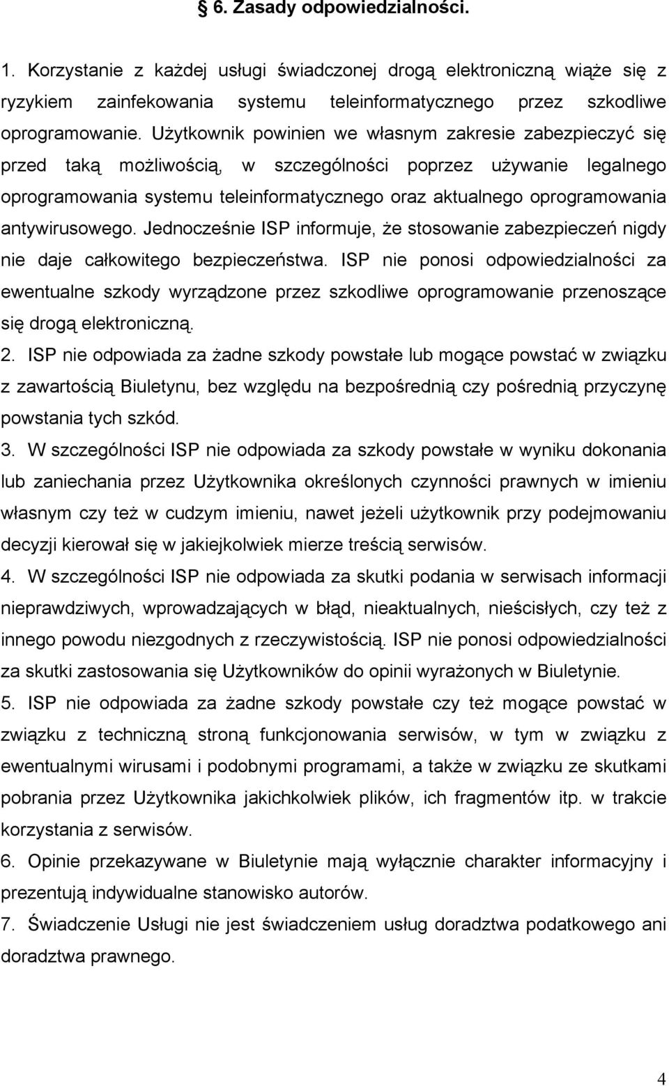 antywirusowego. Jednocześnie ISP informuje, że stosowanie zabezpieczeń nigdy nie daje całkowitego bezpieczeństwa.