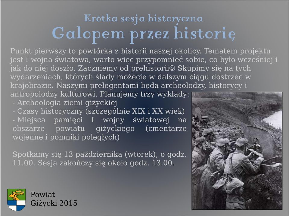 Zaczniemy od prehistorii Skupimy się na tych wydarzeniach, których ślady możecie w dalszym ciągu dostrzec w krajobrazie.