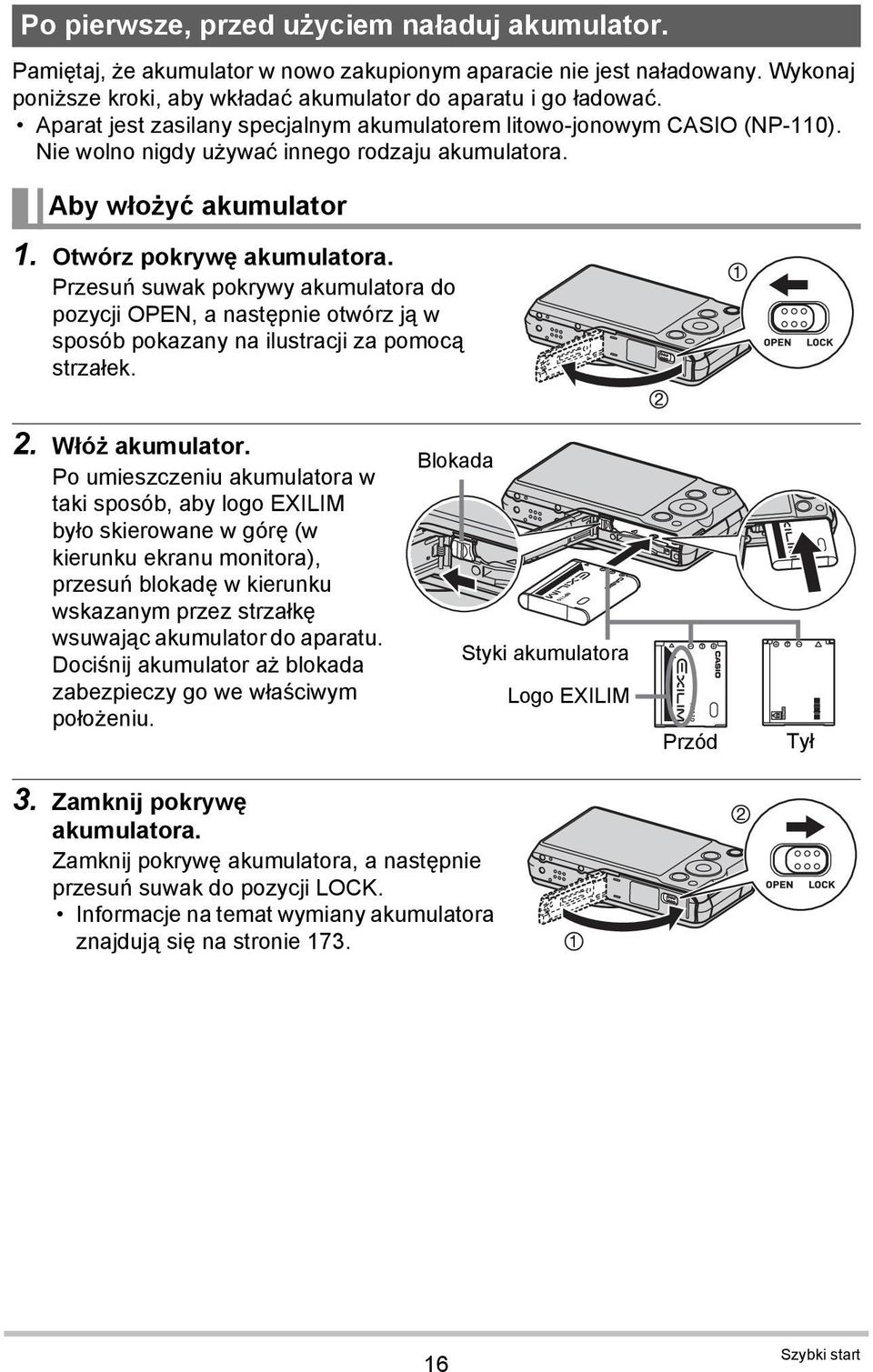 Przesuń suwak pokrywy akumulatora do pozycji OPEN, a następnie otwórz ją w sposób pokazany na ilustracji za pomocą strzałek. 2. Włóż akumulator.