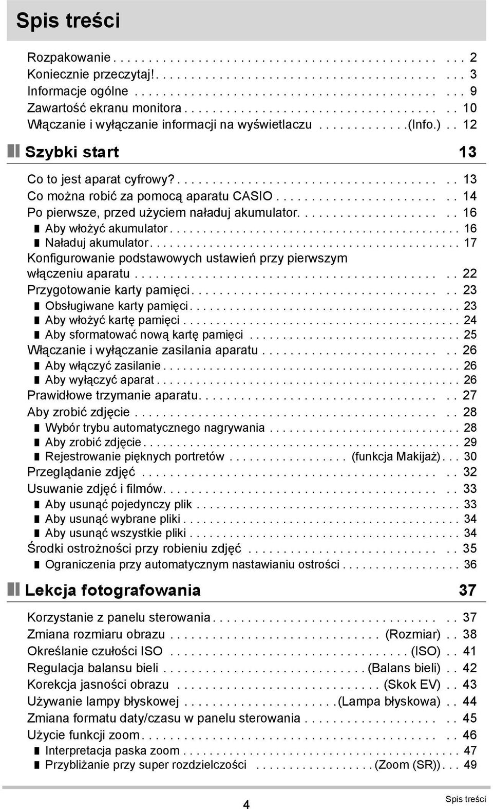 ....................................... 13 Co można robić za pomocą aparatu CASIO......................... 14 Po pierwsze, przed użyciem naładuj akumulator...................... 16 Aby włożyć akumulator.