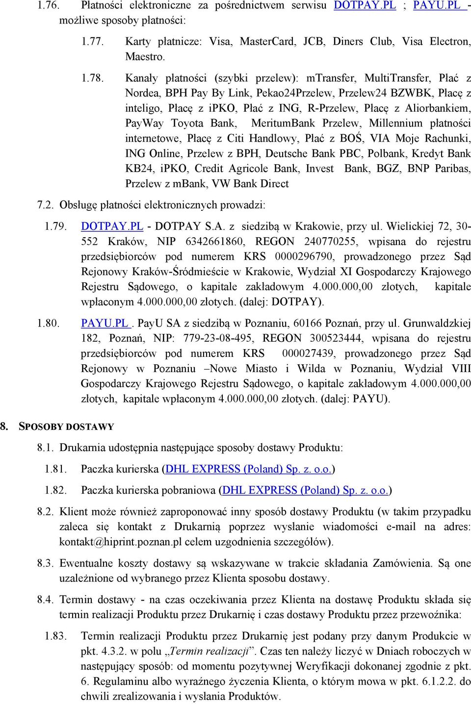 Aliorbankiem, PayWay Toyota Bank, MeritumBank Przelew, Millennium płatności internetowe, Płacę z Citi Handlowy, Płać z BOŚ, VIA Moje Rachunki, ING Online, Przelew z BPH, Deutsche Bank PBC, Polbank,