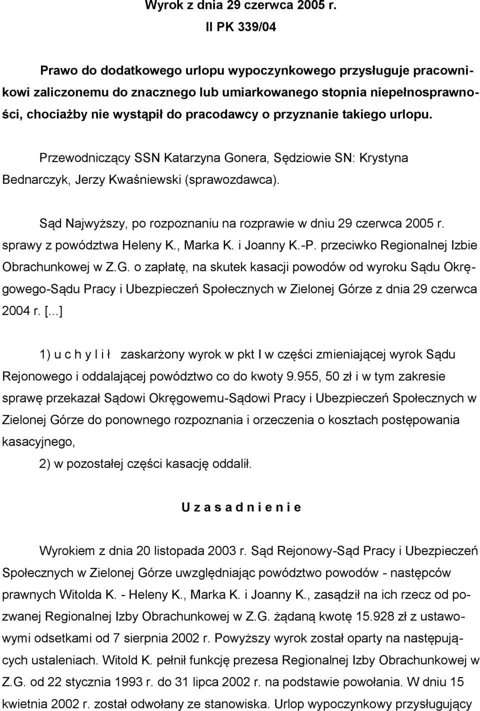 przyznanie takiego urlopu. Przewodniczący SSN Katarzyna Gonera, Sędziowie SN: Krystyna Bednarczyk, Jerzy Kwaśniewski (sprawozdawca).