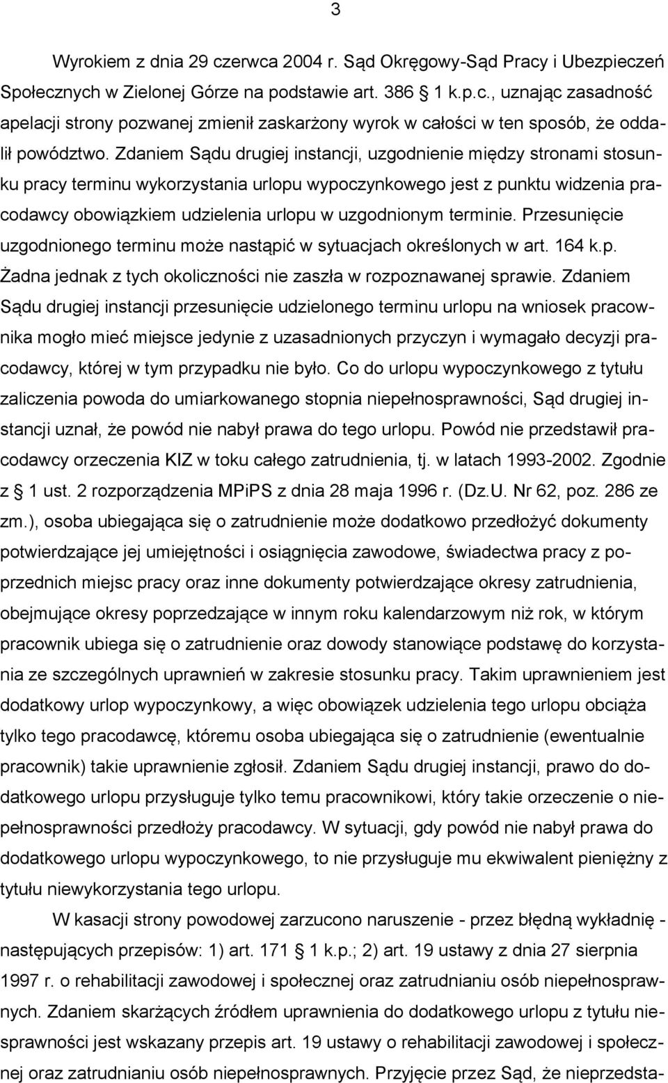 terminie. Przesunięcie uzgodnionego terminu może nastąpić w sytuacjach określonych w art. 164 k.p. Żadna jednak z tych okoliczności nie zaszła w rozpoznawanej sprawie.