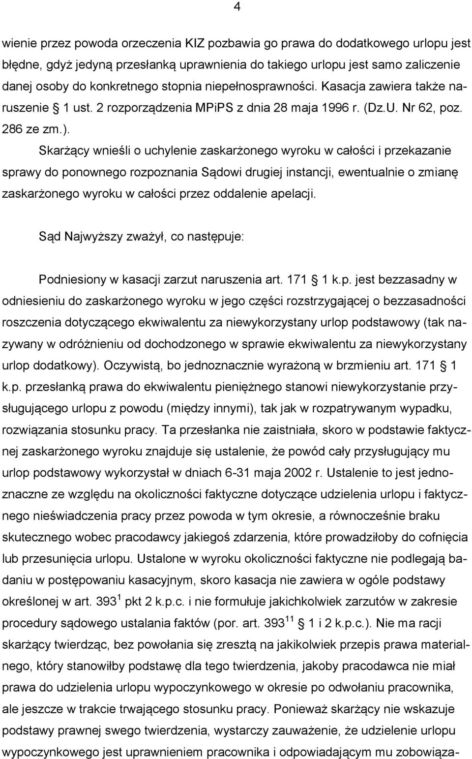 Skarżący wnieśli o uchylenie zaskarżonego wyroku w całości i przekazanie sprawy do ponownego rozpoznania Sądowi drugiej instancji, ewentualnie o zmianę zaskarżonego wyroku w całości przez oddalenie
