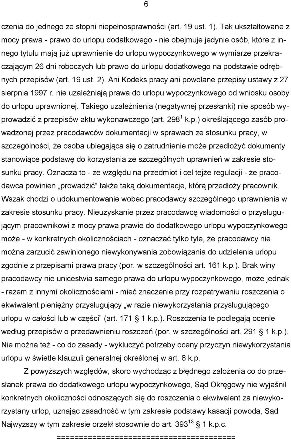 roboczych lub prawo do urlopu dodatkowego na podstawie odrębnych przepisów (art. 19 ust. 2). Ani Kodeks pracy ani powołane przepisy ustawy z 27 sierpnia 1997 r.