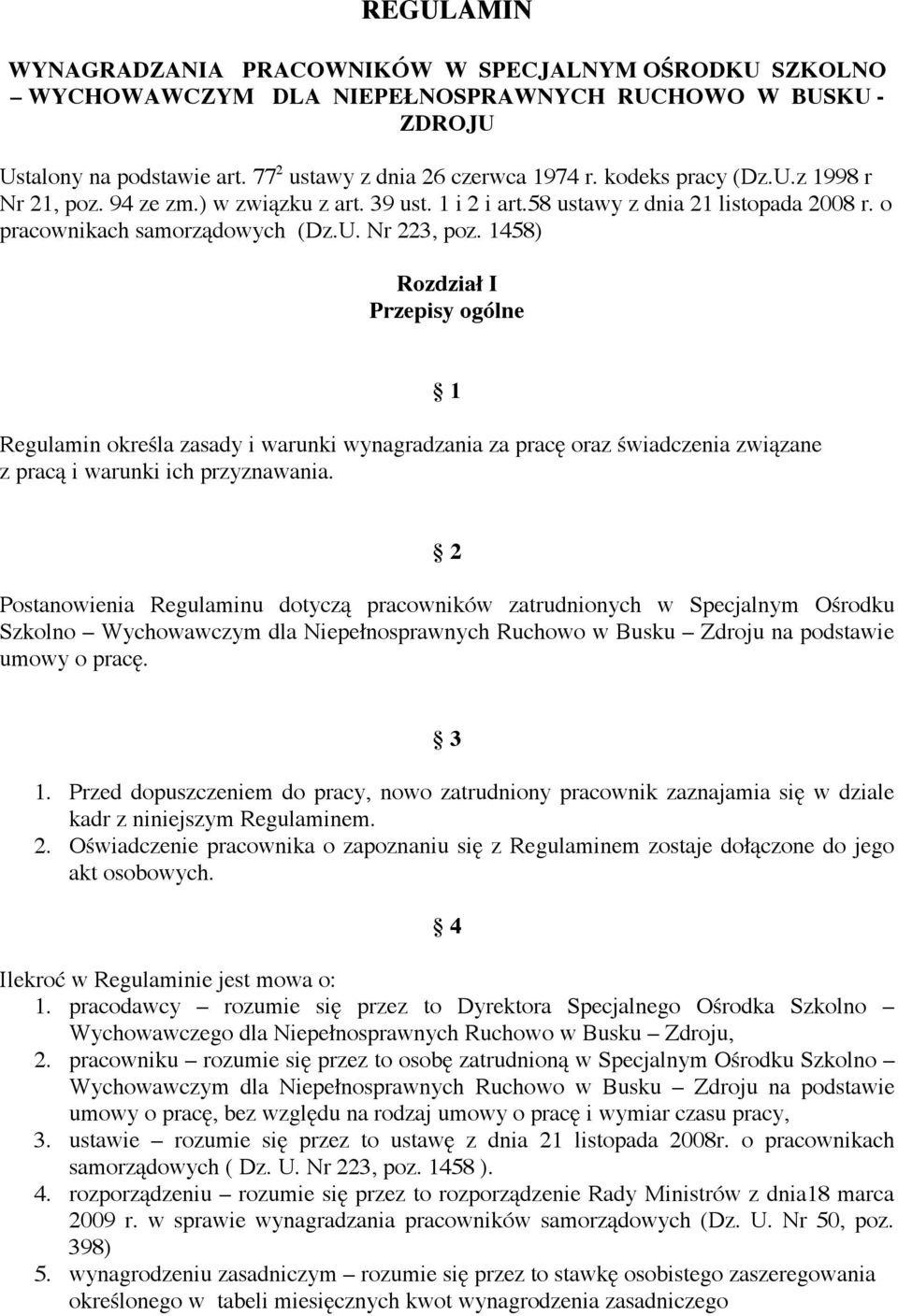 1458) Rozdzia# I Przepisy ogólne Regulamin okre"la zasady i warunki wynagradzania za prac# oraz "wiadczenia zwi!zane z prac! i warunki ich przyznawania. 1 2 Postanowienia Regulaminu dotycz!