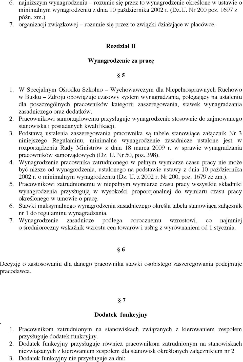 zuje czasowy system wynagradzania, polegaj!cy na ustaleniu dla poszczególnych pracowników kategorii zaszeregowania, stawek wynagradzania zasadniczego oraz dodatków. 2. Pracownikowi samorz!