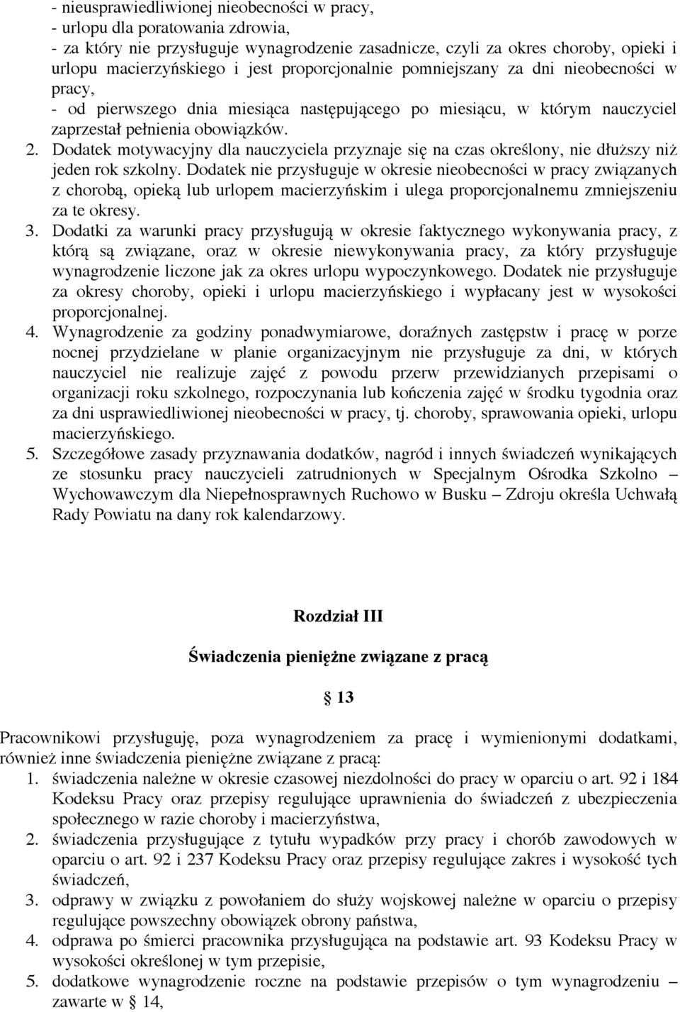 Dodatek motywacyjny dla nauczyciela przyznaje si# na czas okre"lony, nie d$u&szy ni& jeden rok szkolny. Dodatek nie przys$uguje w okresie nieobecno"ci w pracy zwi!zanych z chorob!, opiek!