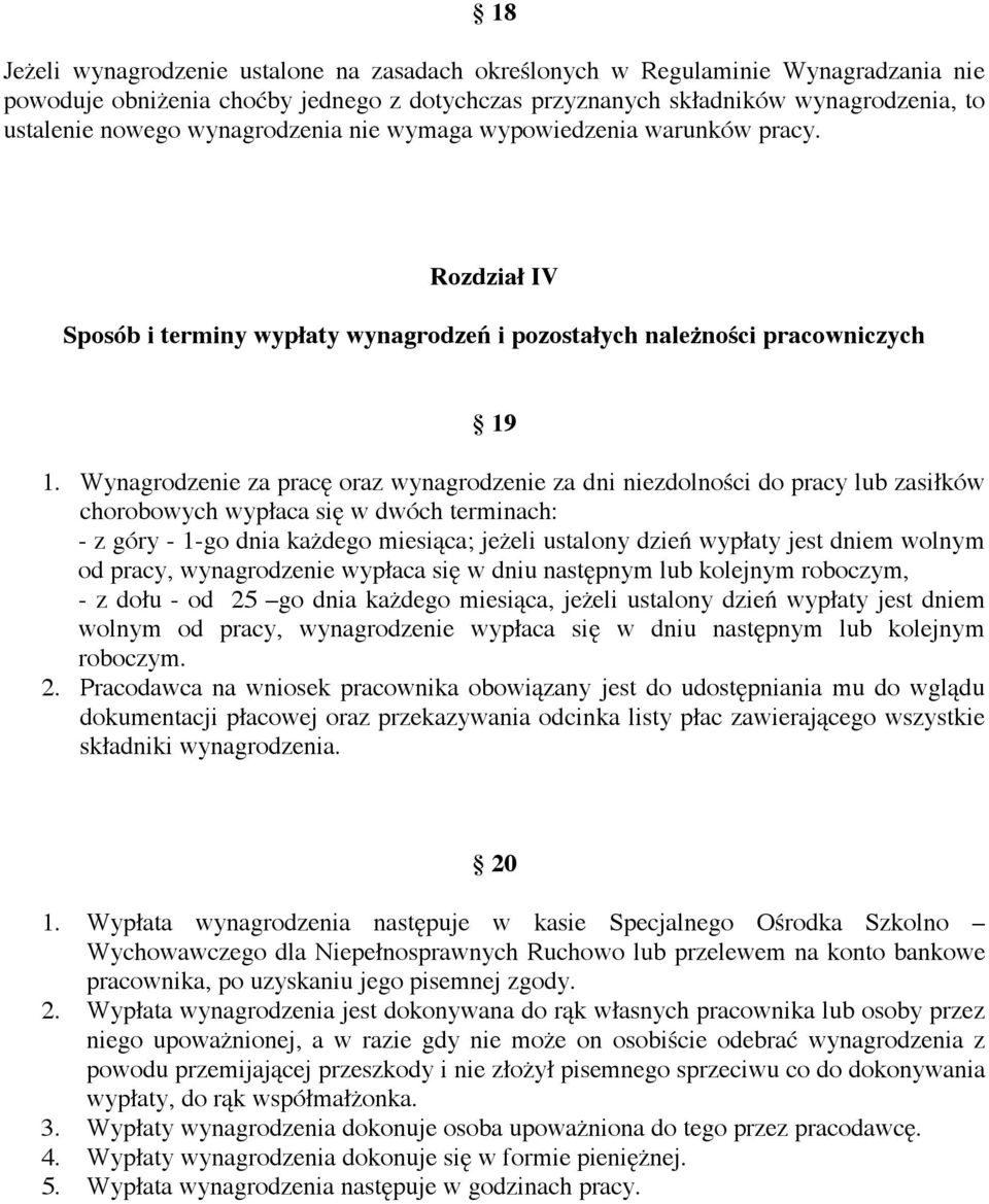 Wynagrodzenie za prac# oraz wynagrodzenie za dni niezdolno"ci do pracy lub zasi$ków chorobowych wyp$aca si# w dwóch terminach: - z góry - 1-go dnia ka&dego miesi!