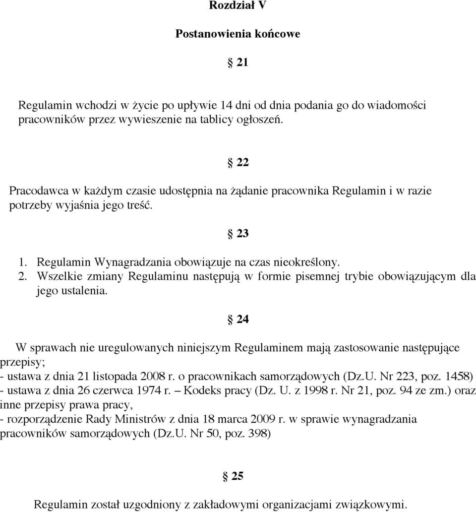 w formie pisemnej trybie obowi!zuj!cym dla jego ustalenia. 24 W sprawach nie uregulowanych niniejszym Regulaminem maj! zastosowanie nast#puj!ce przepisy; - ustawa z dnia 21 listopada 2008 r.