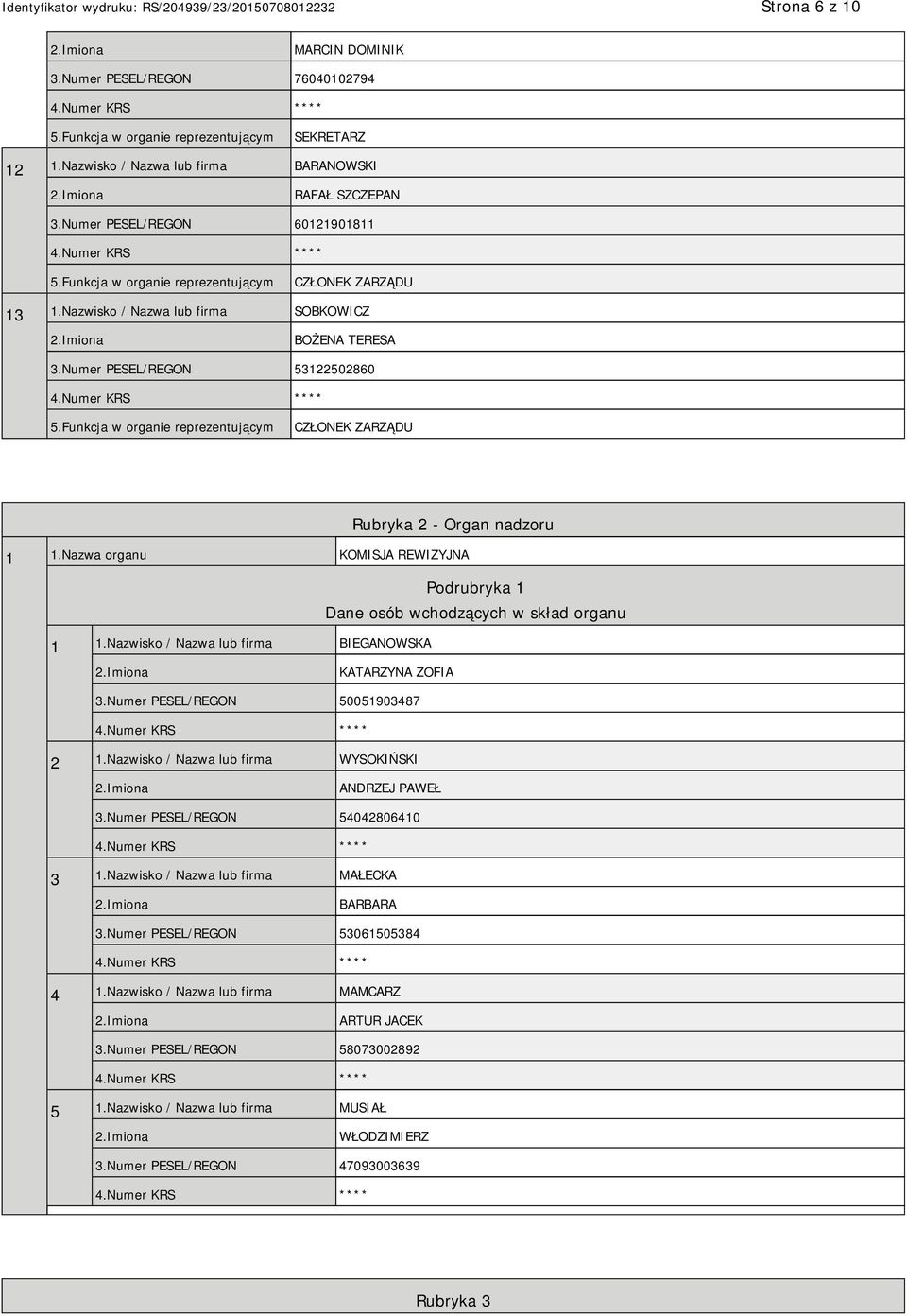 Nazwisko / Nazwa lub firma BIEGANOWSKA KATARZYNA ZOFIA 3.Numer PESEL/REGON 50051903487 2 1.Nazwisko / Nazwa lub firma WYSOKIŃSKI ANDRZEJ PAWEŁ 3.Numer PESEL/REGON 54042806410 3 1.