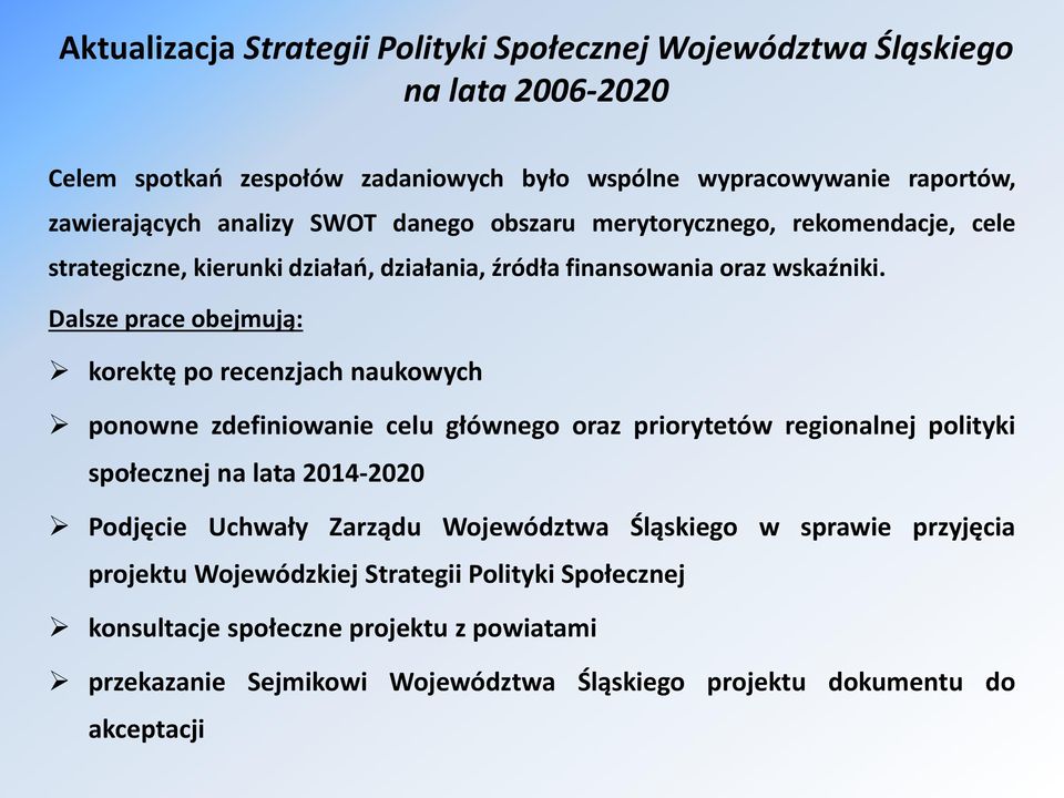 Dalsze prace obejmują: korektę po recenzjach naukowych ponowne zdefiniowanie celu głównego oraz priorytetów regionalnej polityki społecznej na lata 2014-2020 Podjęcie Uchwały