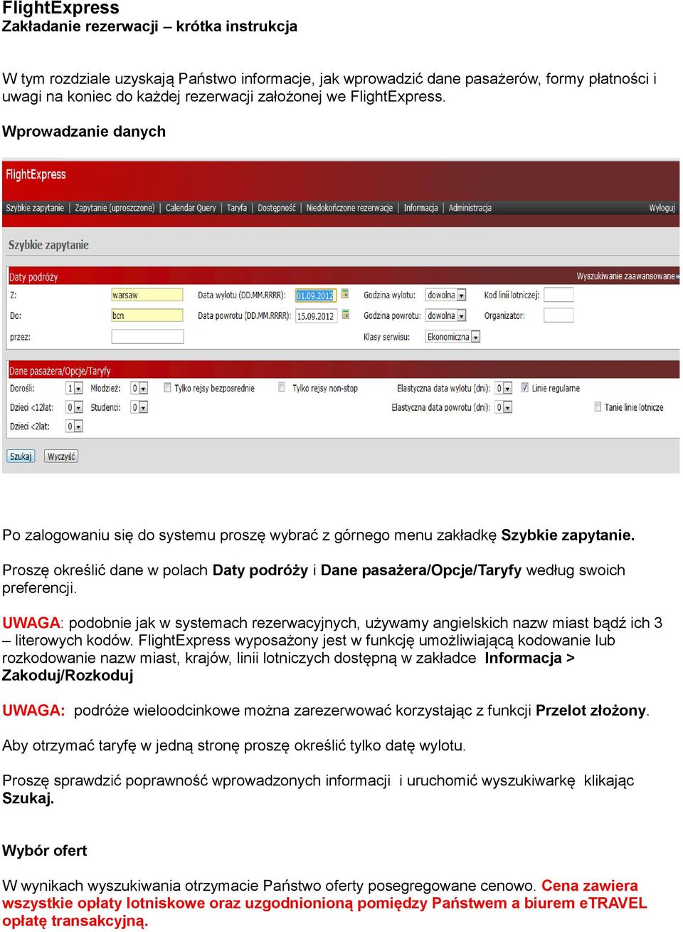 Proszę określić dane w polach Daty podróży i Dane pasażera/opcje/taryfy według swoich preferencji.