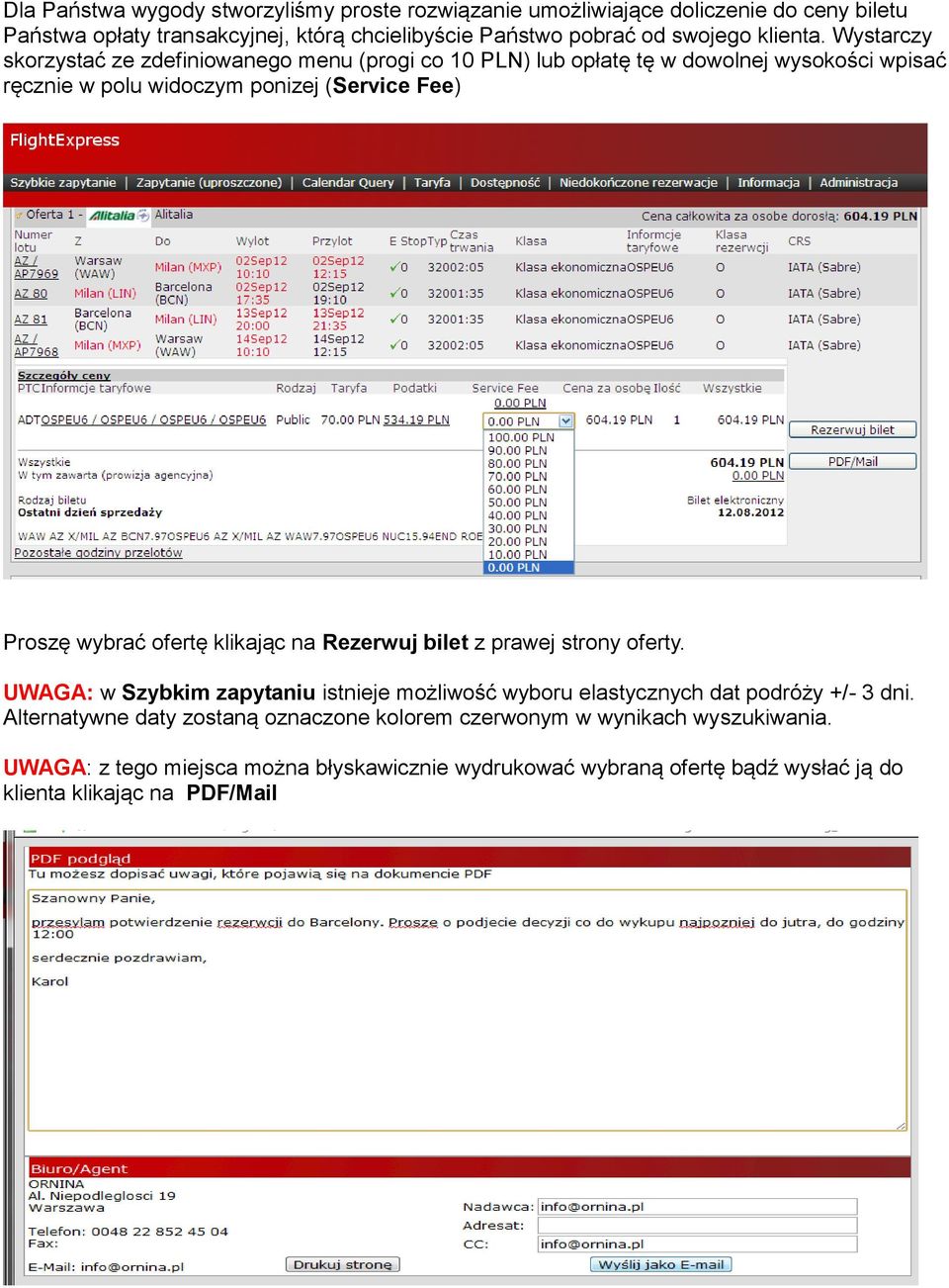 Wystarczy skorzystać ze zdefiniowanego menu (progi co 10 PLN) lub opłatę tę w dowolnej wysokości wpisać ręcznie w polu widoczym ponizej (Service Fee) Proszę wybrać