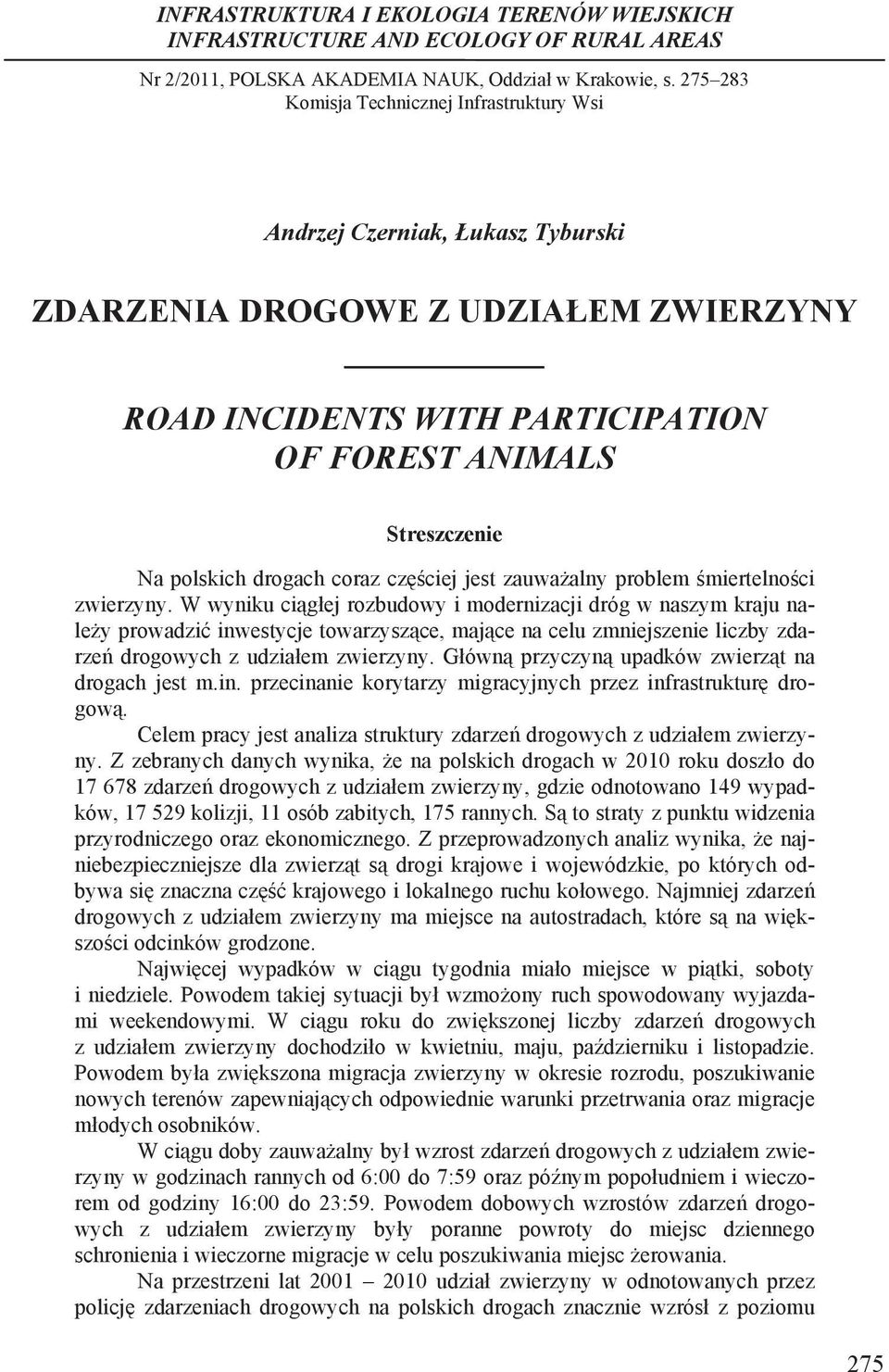 .. Andrzej Czerniak, ukasz Tyburski ZDARZENIA DROGOWE Z UDZIA EM ZWIERZYNY ROAD INCIDENTS WITH PARTICIPATION OF FOREST ANIMALS Streszczenie Na polskich drogach coraz cz ciej jest zauwa alny problem