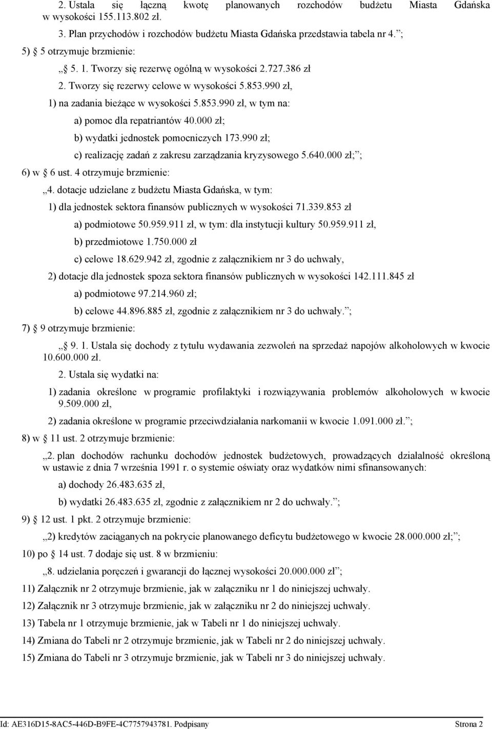 000 zł; b) wydatki jednostek pomocniczych 173.990 zł; c) realizację zadań z zakresu zarządzania kryzysowego 5.640.000 zł; ; 6) w 6 ust. 4 otrzymuje brzmienie: 4.