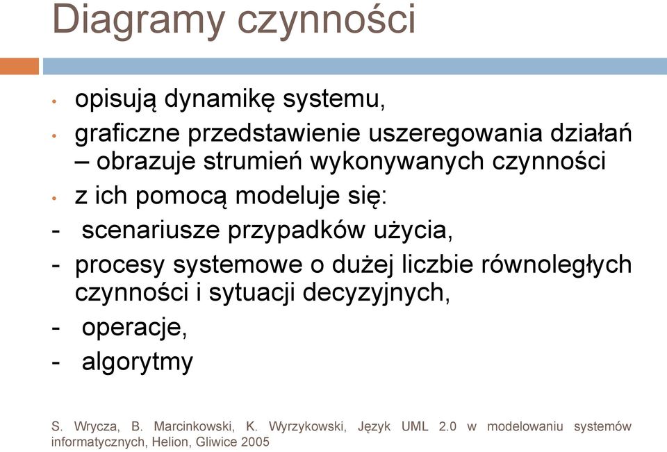 pomocą modeluje się: - scenariusze przypadków użycia, - procesy systemowe